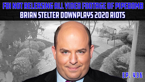 Why Won't FBI Release Full DNC Pipebomb Footage? | Brian Stelter 2020 Riots No Big Deal | Ep 436