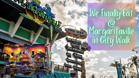 We Finally Get to Eat Margaritaville Universal Orlando | City Walk Universal Studios Orlando 2023