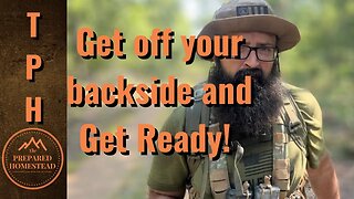 Get off your back side and get ready!!