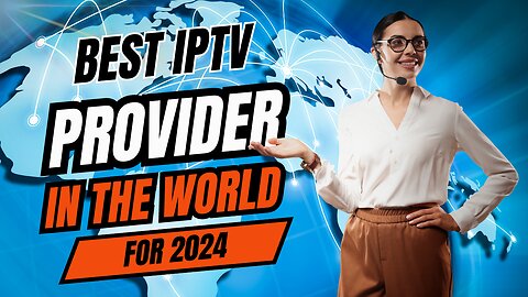 TOP IPTV PROVIDER IN THE WORLD FOR 2024 | WITH FREE TRIAL