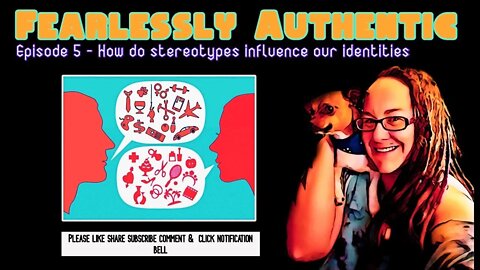 Fearlessly Authentic episode 5 - How Stereotypes influence our identities ?