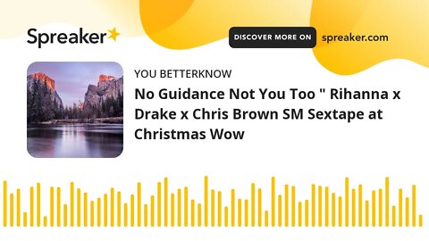 No Guidance Not You Too " Rihanna x Drake x Chris Brown SM Sextape at Christmas Wow