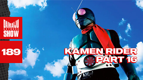 DKN Show | 189: Kamen Rider - Part 16