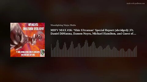 MIFV MAX #16: ‘Shin Ultraman’ Special Report (abridged) | Ft. Daniel DiManna, Damon Noyes, Michael H