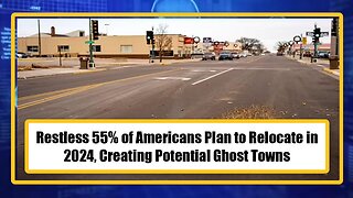 Restless 55% of Americans Plan to Relocate in 2024, Creating Potential Ghost Towns