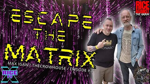 Escape The Matrix w Max Igan / The CrowHouse Ep 2 (Repost)