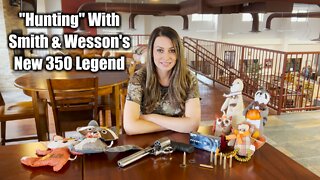 "Hunting" With Smith & Wesson's 350 Legend