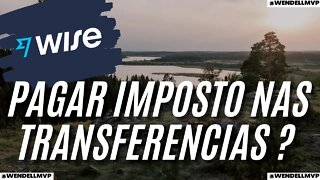 ✅ WISE | PRECISO PAGAR ALGUM IMPOSTO PELAS TRANSFERENCIAS FINANCEIRAS ?