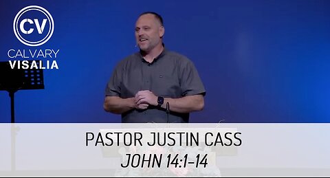 John 14:1-14 - Pastor Justin Cass