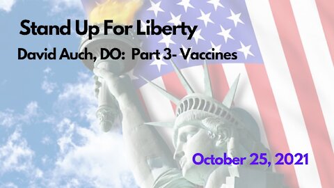 Stand Up For Liberty: David Auch, DO: Part 3 - Vaccines