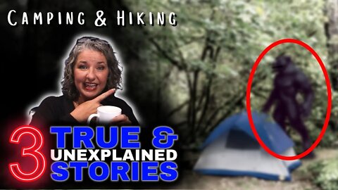 "That Thing Tickled my Foot!" - 3 Truly Scary Camping Stories