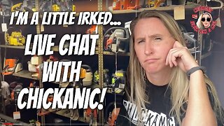 LIVE CHAT WITH CHICKANIC! I'M A LITTLE IRKED... LET ME TELL YOU WHY!