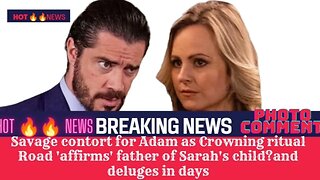 Savage contort for Adam as Crowning ritual Road 'affirms' father of Sarah's child?