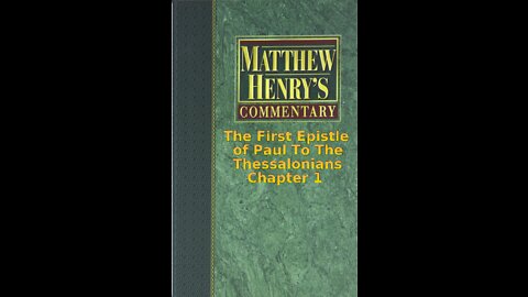 Matthew Henry's Commentary on the Whole Bible. Audio by Irv Risch. 1 Thessalonians Chapter 1