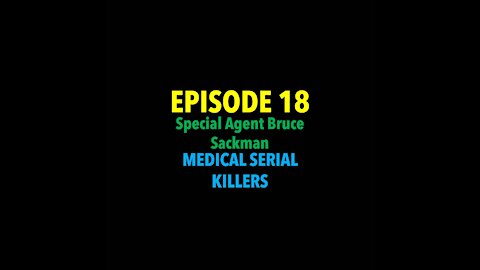 TPC #18: Special Agent Bruce Sackman (Medical Serial Killers)