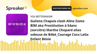 Guilene Chapuis clash Aline Zomo BIM aka Prostitution à 54ans (sorcière) Marthe Chopard alias voleus