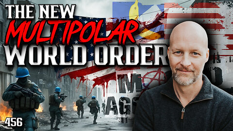 #456: The New Multipolar World Order