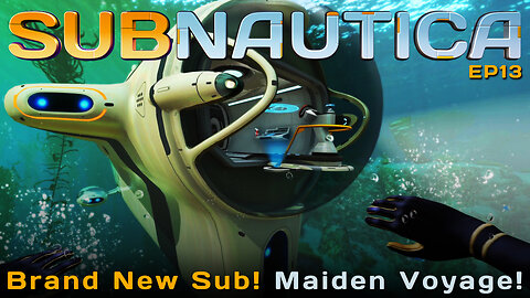 The Maiden Voyage Of A Brand New Sub! | SUBNAUTICA | EP13