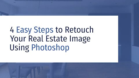 4 Easy Steps to Retouch Your Real Estate Image Using Photoshop