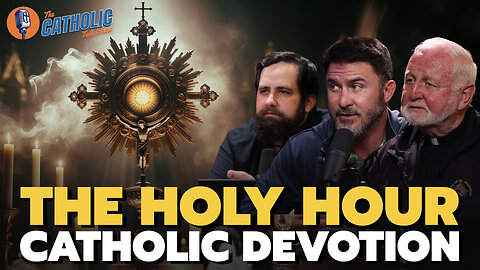 How To Make A Holy Hour | The Catholic Talk Show