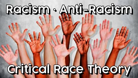 Racism • Anti-Racism • Critical Race Theory