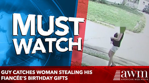 Guy Catches Woman Stealing His Fiancée’s Birthday Gifts