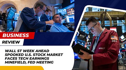 Wall St Week Ahead: Spooked U.S. Stock Market Faces Tech Earnings Minefield ? Business Review