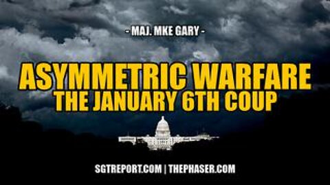 Asymmetric Warfare: The Jan 6th Coup Fully Exposed