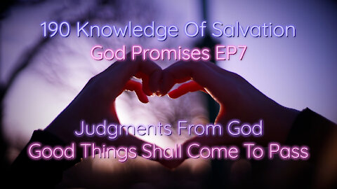 190 Knowledge Of Salvation - God Promises EP7 - Judgments From God, Good Things Shall Come To Pass