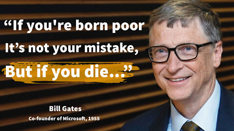 “If you are born poor it’s not your mistake, But if you die...” Bill Gates Quotes About Life