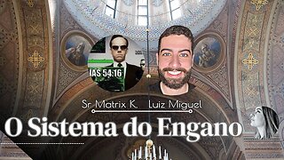 LIVE | "O Sistema do Engano" com Luiz Miguel @luizmiguel-yhwh e Sr. Matrix K @wotsirelkmeggido