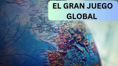 EL GRAN JUEGO GLOBAL ¿ A DÓNDE QUEDA OCCIDENTE?