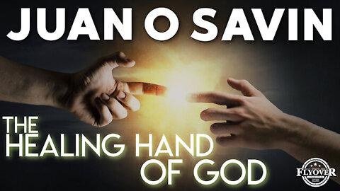 Juan O' Savin: The Healing Hand Of God!!!