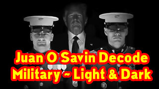 Military ~ Light & Dark. Juan O Savin Decode #PatriotUnderground
