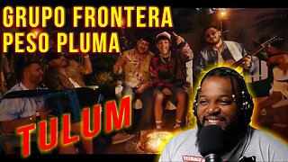 FIRST TIME HEARING - Peso Pluma x Grupo Frontera - TULUM (Video Oficial)