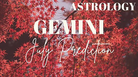 GEMINI July Astrology Predictions