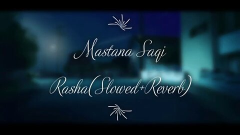 Mastana Saqi Rasha(Slowed+Reverb)