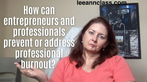 How can entrepreneurs & professionals prevent or address professional burnout? -Lee Ann Bonnell Live