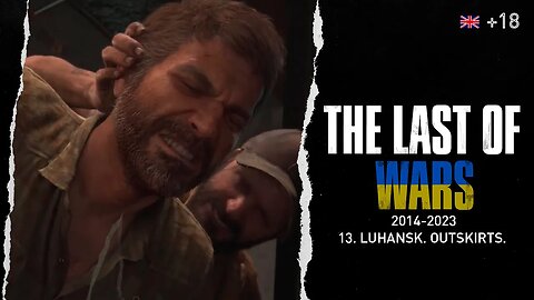 THE LAST OF WARS | Episode 13 | LUHANSK. OUTSKIRTS. | The Last of Us Series