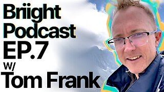 Briight Podcast ep.7 w/Tom Frank [@verygringo]