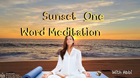 Sunset One Word Focused Meditation by Kenshō Meditation & Sound Bath ft. Abbi