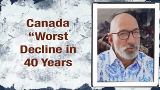 Canada “Worst Decline in 40 Years”