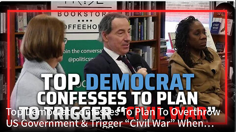 Top Democrat Confesses To Plan To Overthrow US Government & Trigger “Civil War”