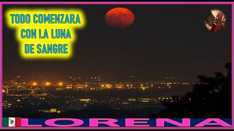 TODO COMENZARA EN LA LUNA DE SANGRE - MENSAJE DE SAN MIGUEL ARCANGEL A LORENA 27SEP23