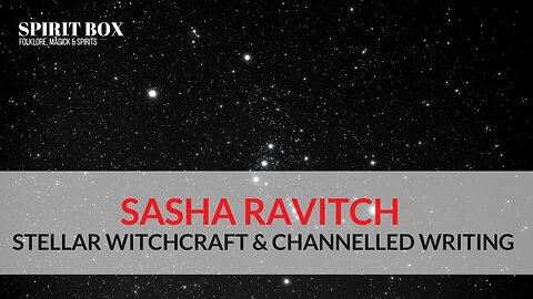 S2 #08 / Sasha Ravitch on Stellar Witchcraft & Channelled Writing