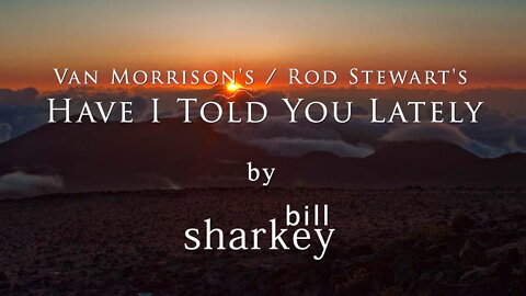 Have I Told You Lately - Van Morrison / Rod Stewart (cover-live by Bill Sharkey)