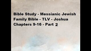 Bible Study - Messianic Jewish Family Bible - TLV - Joshua Chapters 9-16 - Part 2