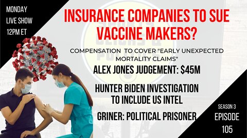 EP105: Insurance Cos vs Vax Cos, Hunter Biden Investigation to include US Intel, Alex Jones $45M