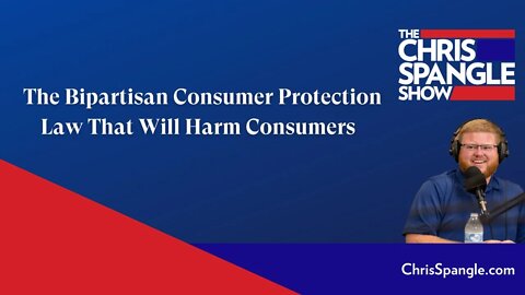 The Bipartisan Consumer Protection Law That Will Harm Consumers