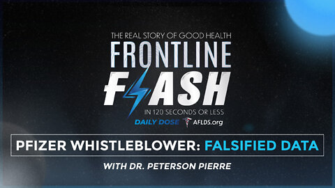 Frontline Flash™ Daily Dose: ‘PFIZER WHISTLEBLOWER: FALSIFIED DATA’ with Dr. Peterson Pierre